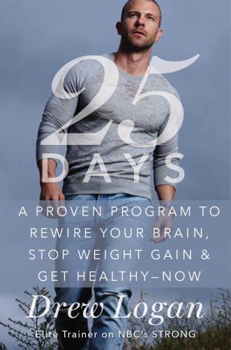 25Days: A Proven Program to Rewire Your Brain, Stop Weight Gain, and Finally Cru