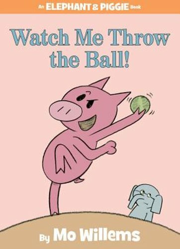 Watch Me Throw the Ball!-An Elephant and Piggie Book by Mo Willems: New
