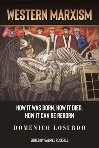 Western Marxism: How It Was Born, How It Died, How It Can Be Reborn by Losurdo
