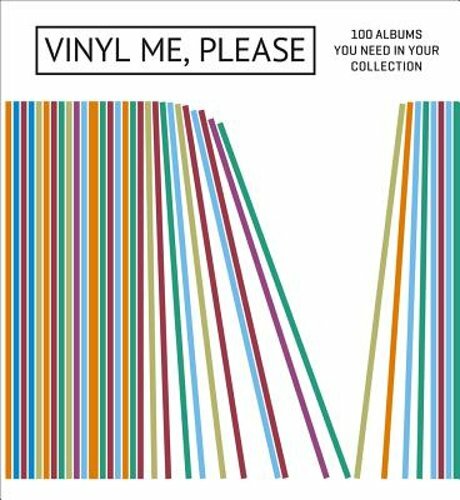 Vinyl Me, Please: 100 Albums You Need in Your Collection by Please: New