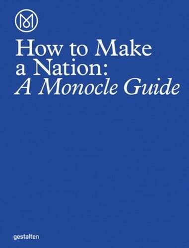 How to Make a Nation: A Monocle Guide by Monocle: New