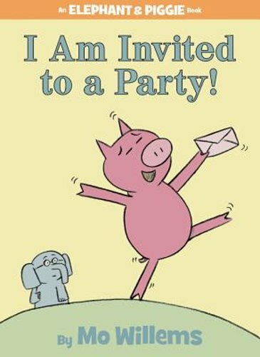 I Am Invited to a Party!-An Elephant and Piggie Book by Mo Willems: New