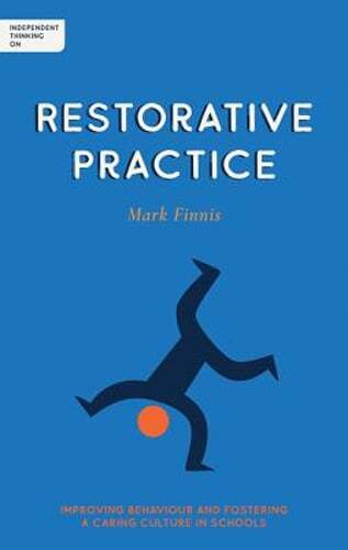Independent Thinking on Restorative Practice: Building relationships, improving