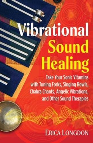 Vibrational Sound Healing: Take Your Sonic Vitamins with Tuning Forks, Singing