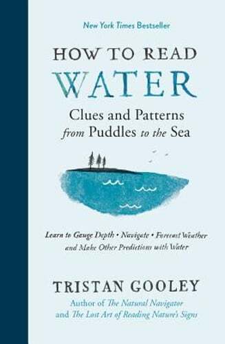 How to Read Water: Clues and Patterns from Puddles to the Sea by Tristan Gooley