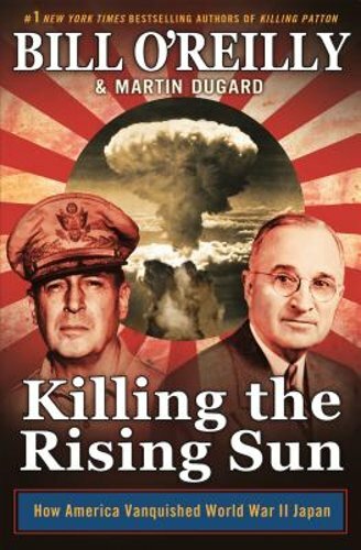 Killing the Rising Sun: How America Vanquished World War II Japan by O'Reilly