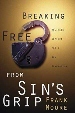 Breaking Free from Sin's Grip: Holiness - Paperback, by Frank Moore - Good