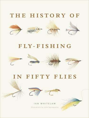 The History of Fly-Fishing in Fifty Flies by Ian Whitelaw: New