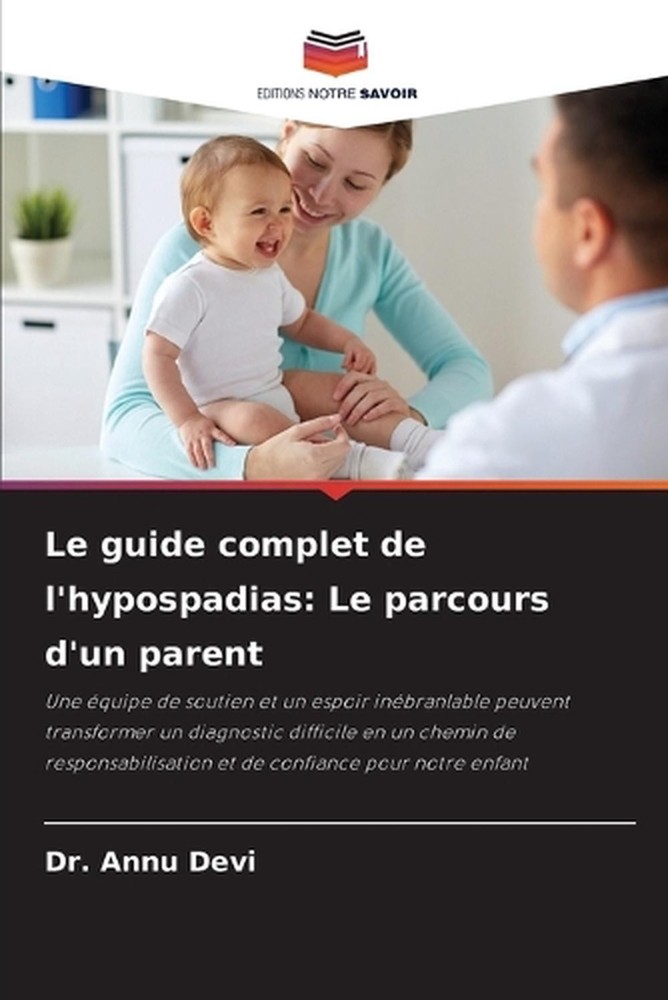 Le guide complet de l'hypospadias: Le parcours d'un parent by Dr Annu Devi (Fren